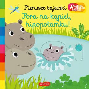 Akademia mądrego dziecka Pierwsze bajeczki Pora na kąpiel hipopotamku